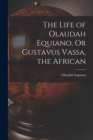 The Life of Olaudah Equiano, Or Gustavus Vassa, the African - Book
