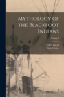 Mythology of the Blackfoot Indians; Volume 2 - Book