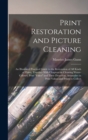 Print Restoration and Picture Cleaning : An Illustrated Practical Guide to the Restoration of all Kinds of Prints, Together With Chapters on Cleaning Water-colours, Print "fakes" and Their Detection, - Book