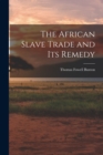 The African Slave Trade and Its Remedy - Book