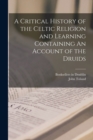 A Critical History of the Celtic Religion and Learning Containing An Account of the Druids - Book