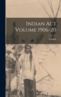 Indian Act Volume 1906-20 - Book