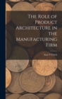 The Role of Product Architecture in the Manufacturing Firm - Book
