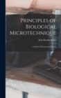 Principles of Biological Microtechnique; a Study of Fixation and Dyeing - Book