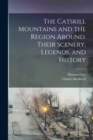 The Catskill Mountains and the Region Around. Their Scenery, Legends, and History - Book