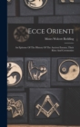 Ecce Orienti : An Epitome Of The History Of The Ancient Essenes, Their Rites And Ceremonies - Book