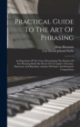 Practical Guide To The Art Of Phrasing : An Exposition Of The Views Determining The Position Of The Phrasing-marks By Means Of A Complete Thematic, Harmonic And Rhythmic Analysis Of Classic And Romant - Book