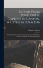 Letters From Portuguese Captives In Canton, Written In 1534 & 1536 : With An Introduction On Portuguese Intercourse With China In The First Half Of The Sixteenth Century - Book
