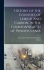 History of the Counties of Lehigh and Carbon, in the Commonwealth of Pennsylvania - Book