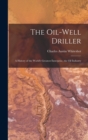 The Oil-well Driller; a History of the World's Greatest Enterprise, the Oil Industry - Book