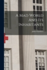 A Mad World And Its Inhabitants - Book