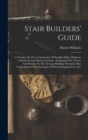 Stair Builders' Guide : A Treatise On The Construction Of Straight Flight, Platform, Cylindrical And Eliptical [!] Stairs, Explaining The Theory And Practice So The Average Building Mechanic May Under - Book