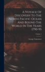 A Voyage Of Discovery To The North Pacific Ocean And Round The World In The Years 1790-95; Volume 1 - Book
