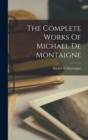 The Complete Works Of Michael De Montaigne - Book