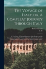 The Voyage of Italy, or, A Compleat Journey Through Italy : In Two Parts: With the Characters of the People, and the Description of the Chief Towns, Churches, Monasteries, Tombs, Libraries, Pallaces, - Book