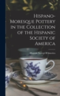 Hispano-Moresque Pottery in the Collection of the Hispanic Society of America - Book