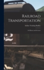 Railroad Transportation : Its History and Its Laws - Book