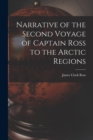 Narrative of the Second Voyage of Captain Ross to the Arctic Regions - Book