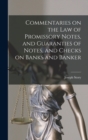 Commentaries on the law of Promissory Notes, and Guaranties of Notes, and Checks on Banks and Banker - Book