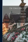 De Origine et Situ Germanorum Liber - Book