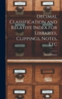 Decimal Classification and Relative Index for Libraries, Clippings, Notes, Etc - Book
