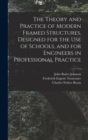 The Theory and Practice of Modern Framed Structures, Designed for the Use of Schools, and for Engineers in Professional Practice - Book
