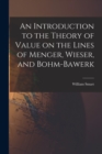 An Introduction to the Theory of Value on the Lines of Menger, Wieser, and Bohm-Bawerk - Book