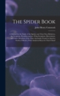 The Spider Book : A Manual for the Study of the Spiders and Their Near Relatives, the Scorpions, Pseudoscorpions, Whip-Scorpions, Harvestmen, and Other Members of the Class Arachnids, Found in America - Book