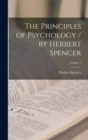 The Principles of Psychology / by Herbert Spencer; Volume 1 - Book