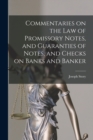 Commentaries on the law of Promissory Notes, and Guaranties of Notes, and Checks on Banks and Banker - Book
