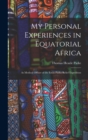 My Personal Experiences in Equatorial Africa : As Medical Officer of the Emin Pasha Relief Expedition - Book
