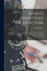 Sloan's Homestead Architecture : Containing Forty Designs for Villas, Cottages, and Farm Houses, With Essays On Style, Construction, Landscape Gardening, Furniture, Etc., Etc - Book