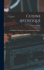 Cuisine Artistique : Etudes De L'ecole Moderne. Ouvrage En Deux Parties ... - Book
