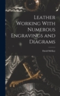 Leather Working With Numerous Engravings and Diagrams - Book