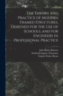 The Theory and Practice of Modern Framed Structures, Designed for the Use of Schools, and for Engineers in Professional Practice - Book