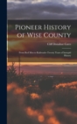 Pioneer History of Wise County; From red men to Railroads--twenty Years of Intrepid History - Book