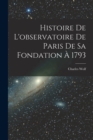 Histoire De L'observatoire De Paris De Sa Fondation A 1793 - Book