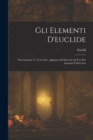 Gli Elementi D'euclide : Nuovamente Tr. Con Note, Aggiunte Ed Esercizi Ad Uso Dei Ginnasi E Dei Licei - Book