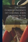 The Army Correspondence of Colonel John Laurens in the Years 1777-8 - Book