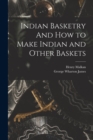 Indian Basketry And How to Make Indian and Other Baskets - Book