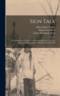 Sign Talk; a Universal Signal Code, Without Apparatus, for use in the Army, the Navy, Camping, Hunting and Daily Life - Book