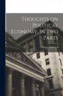 Thoughts on Political Economy. In Two Parts - Book