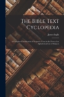 The Bible Text Cyclopedia : A Complete Classification of Scripture Texts in the Form of an Alphabetical List of Subjects - Book