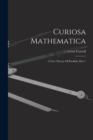 Curiosa Mathematica : A New Theory Of Parallels, Part 1 - Book