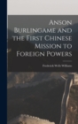 Anson Burlingame and the First Chinese Mission to Foreign Powers - Book
