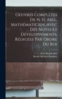 Oeuvres Completes De N. H. Abel, Mathematicien, Avec Des Notes Et Developpements, Redigees Par Ordre Du Roi - Book