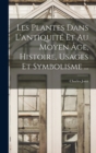 Les Plantes Dans L'antiquite Et Au Moyen Age, Histoire, Usages Et Symbolisme ... - Book