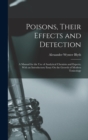 Poisons, Their Effects and Detection : A Manual for the Use of Analytical Chemists and Experts, With an Introductory Essay On the Growth of Modern Toxicology - Book