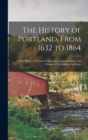 The History of Portland, From 1632 to 1864 : With a Notice of Previous Settlements, Colonial Grants, and Changes of Government in Maine - Book
