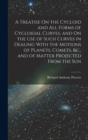 A Treatise On the Cycloid and All Forms of Cycloidal Curves, and On the Use of Such Curves in Dealing With the Motions of Planets, Comets, &c., and of Matter Projected From the Sun - Book
